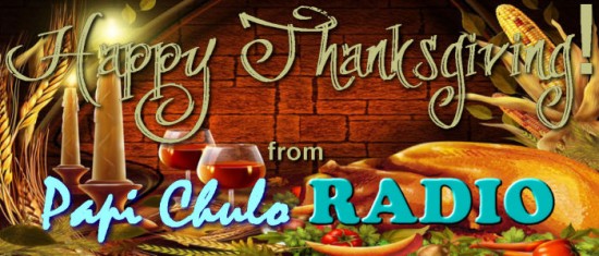 Happy Thanksgiving from Papi Chulo RADIO