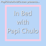 In Bed with Papi Chulo [Episodes 1-20]