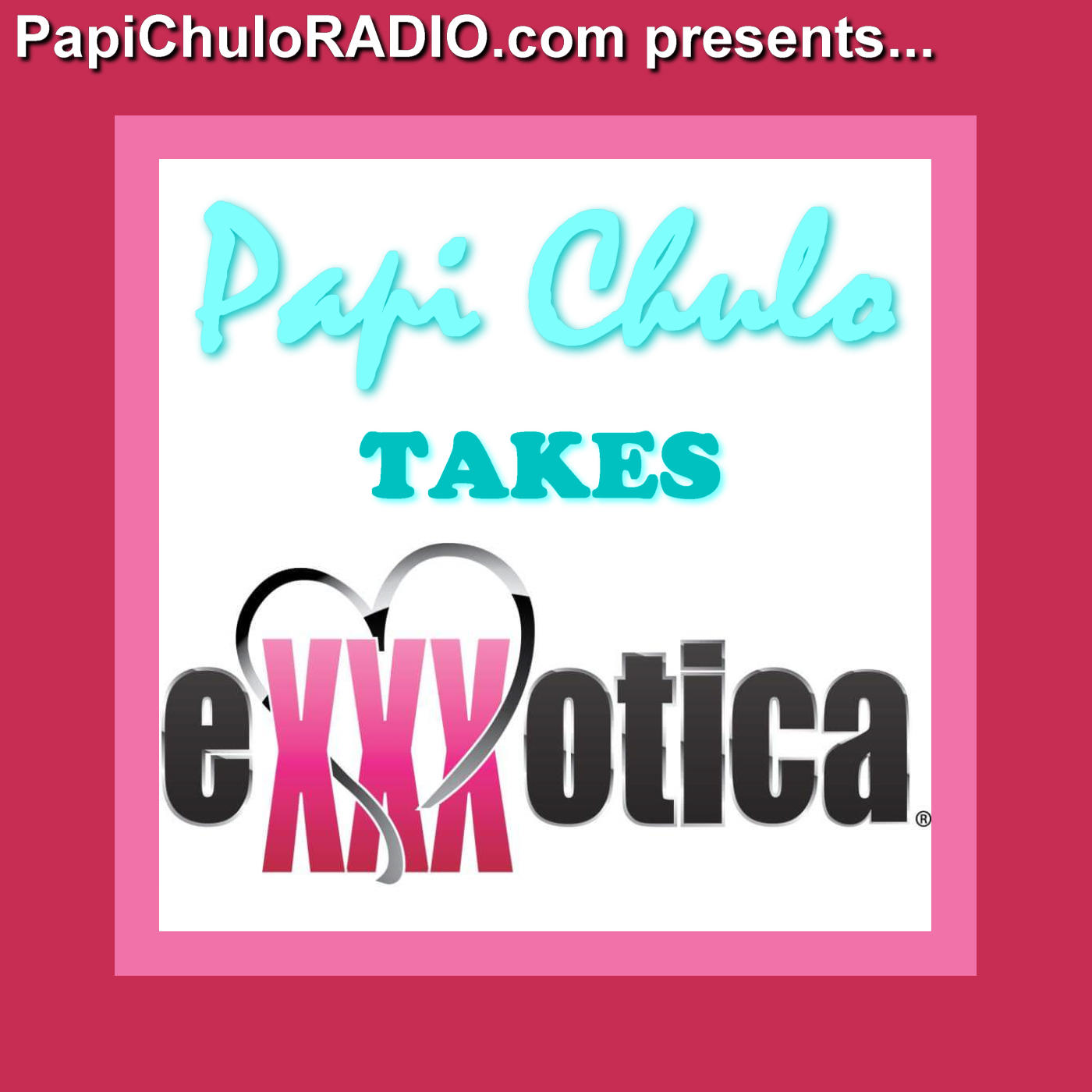 Papi Chulo Takes... EXXXOTICA Miami 2023 Podcast artwork