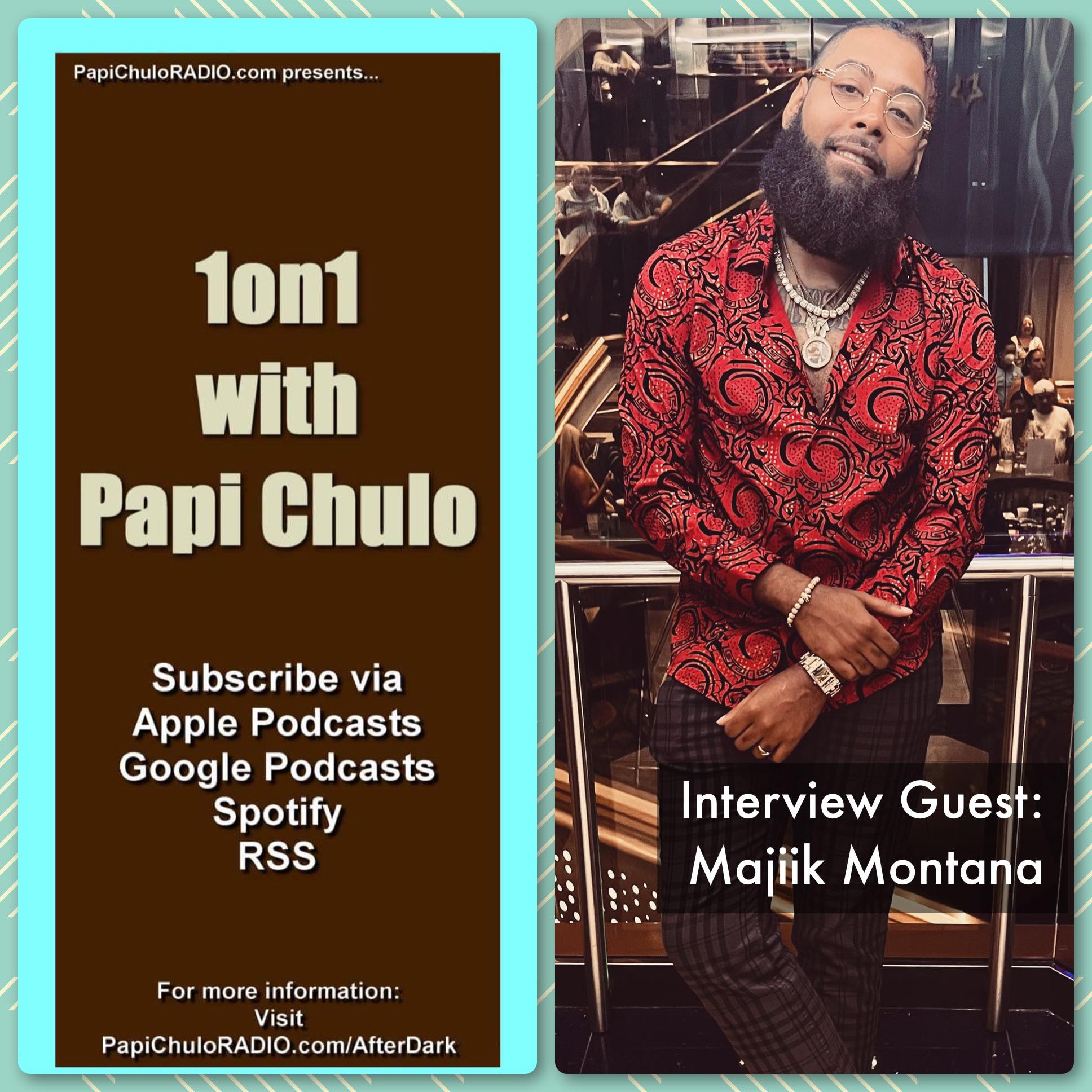 1on1 with Papi Chulo – Special Guest: MAJIIK MONTANA [November 10, 2022]