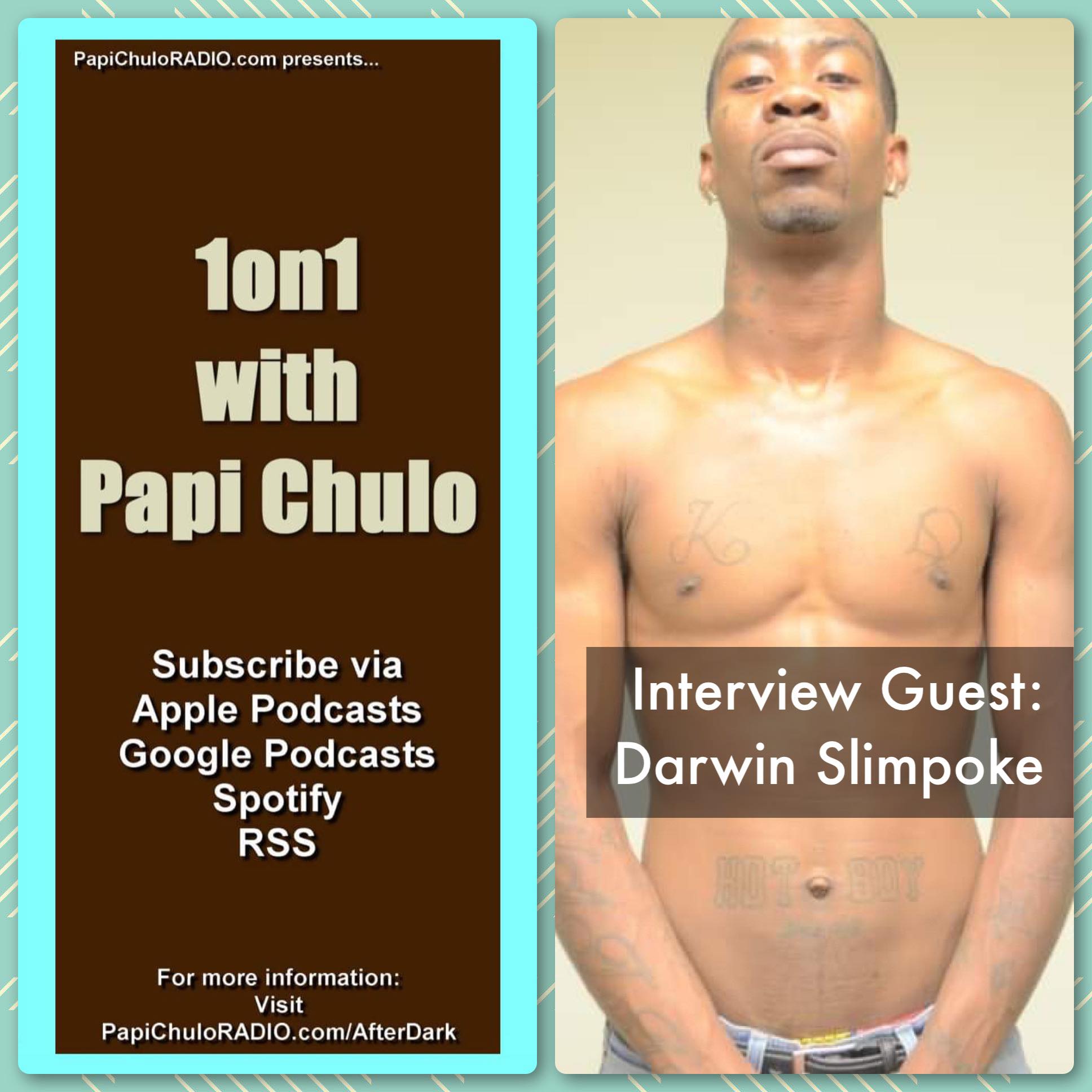 1on1 with Papi Chulo – Special Guest: DARWIN SLIMPOKE [April 15, 2015]