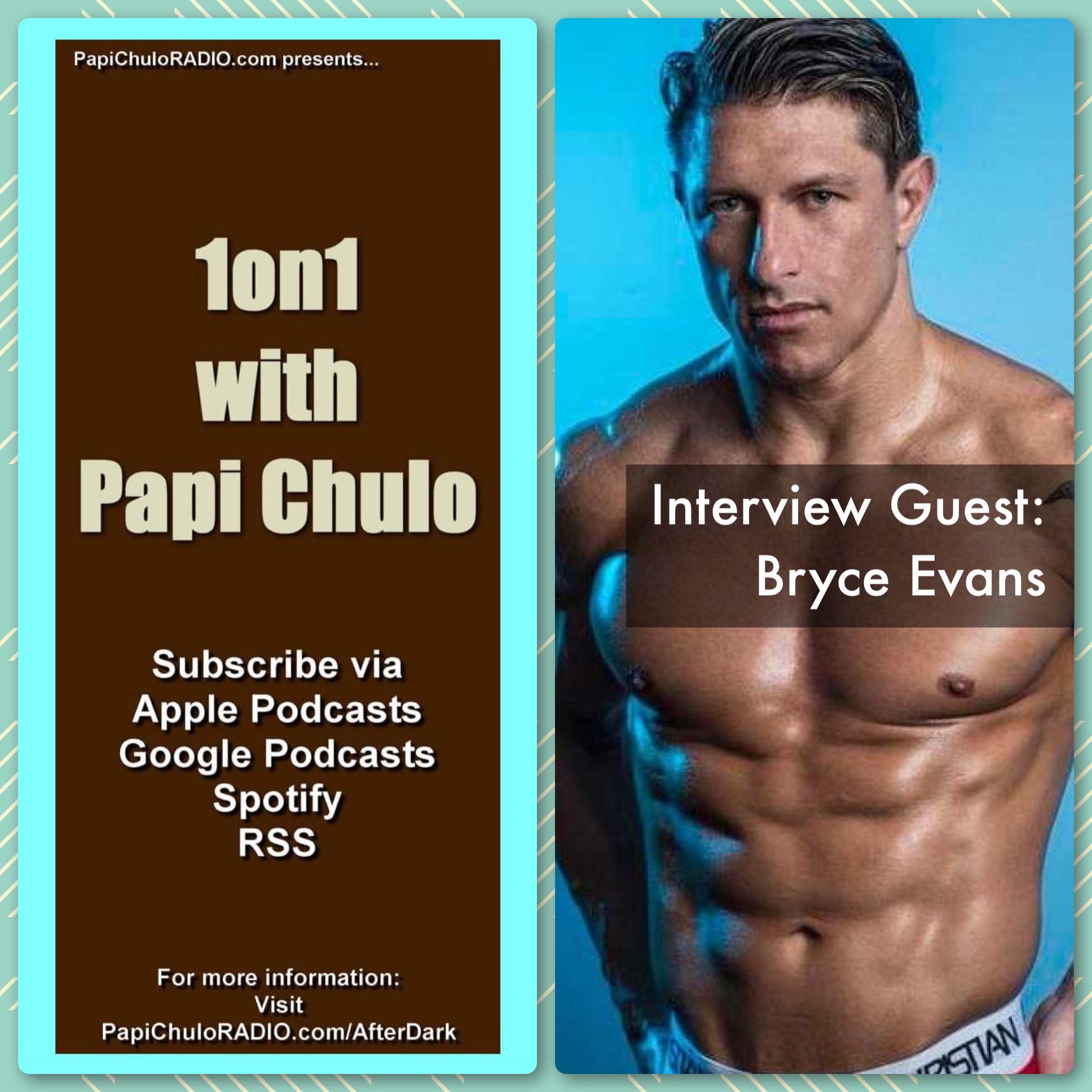 1on1 with Papi Chulo – Special Guest: BRYCE EVANS [April 16, 2015]