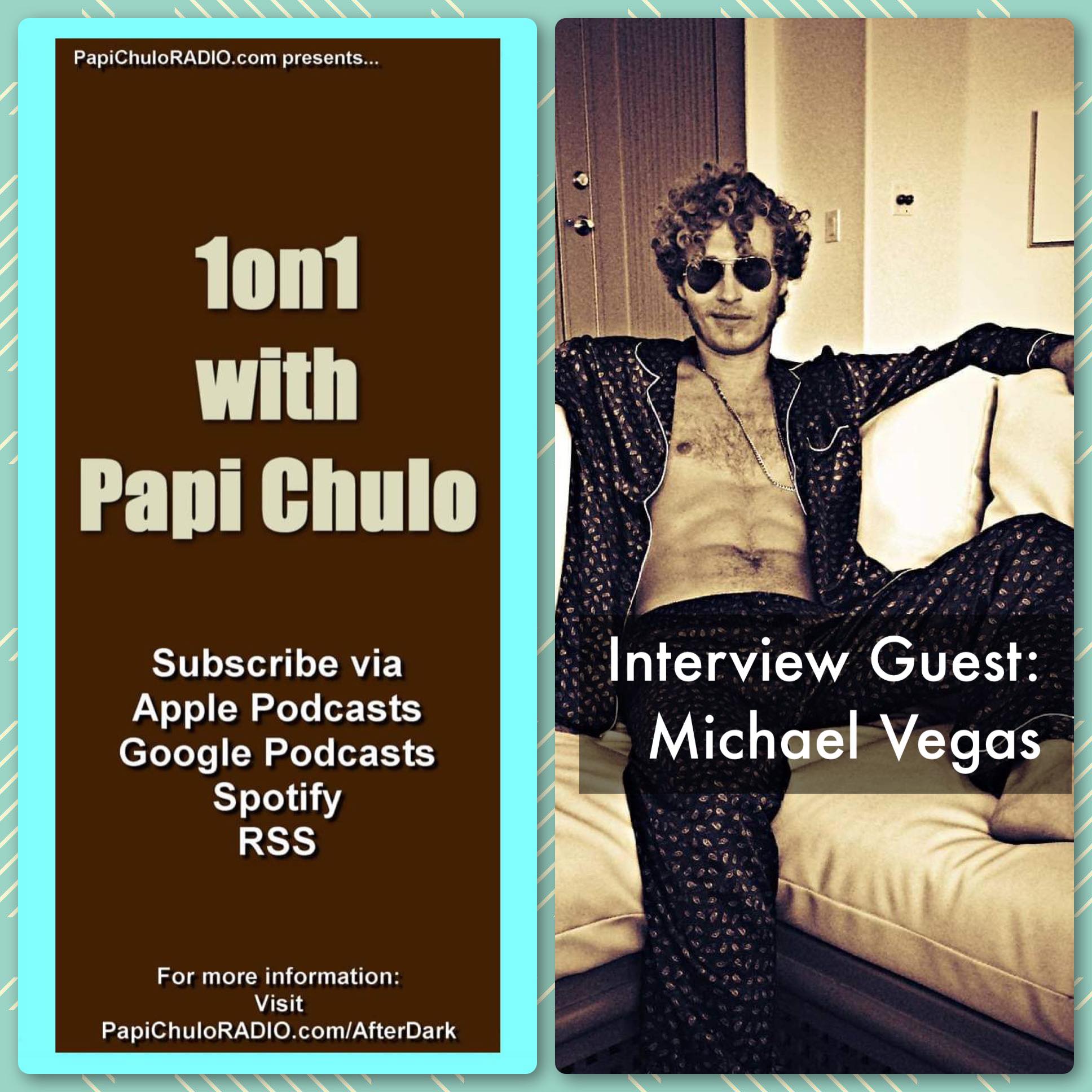 1on1 with Papi Chulo – Special Guest: MICHAEL VEGAS [April 22, 2015]