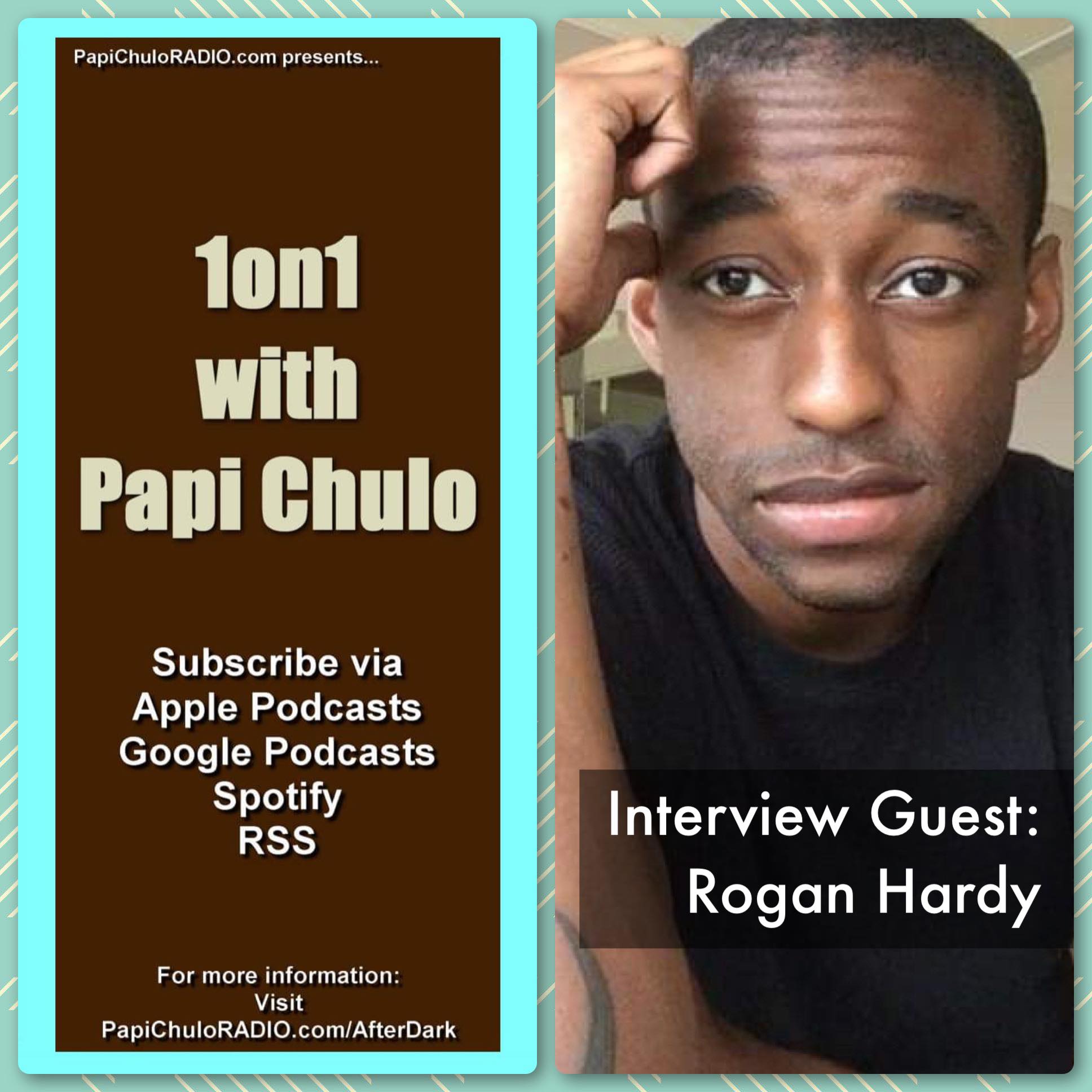 1on1 with Papi Chulo – Special Guest: ROGAN HARDY [April 30, 2015]