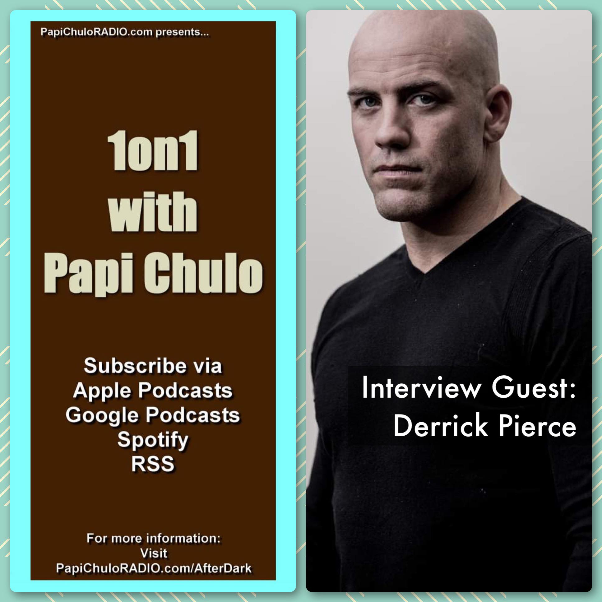 1on1 with Papi Chulo – Special Guest: DERRICK PIERCE [May 27, 2015]