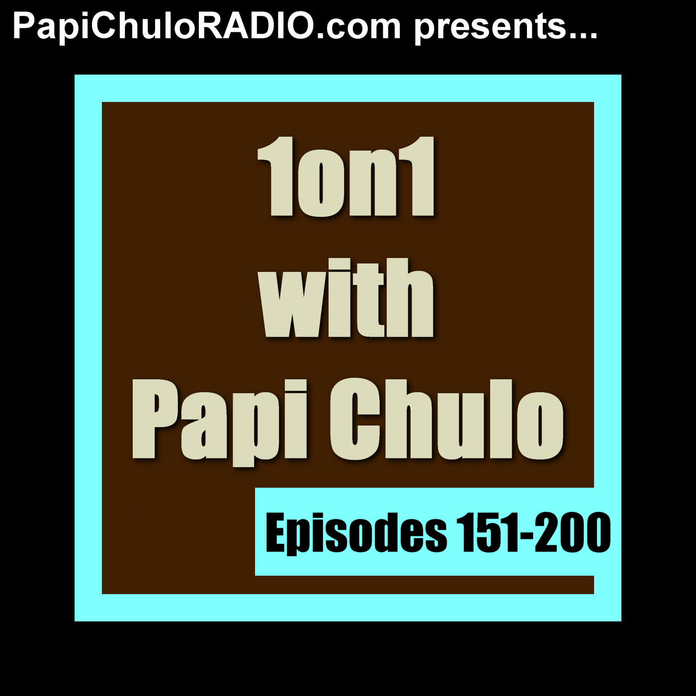 1on1 with Papi Chulo [Episodes 151-200] Podcast artwork